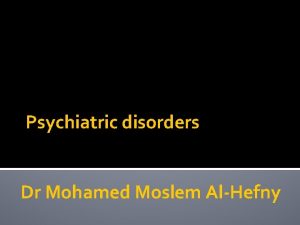 Psychiatric disorders Dr Mohamed Moslem AlHefny III Anxiety