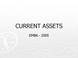 CURRENT ASSETS EMBA 2005 Economic Consequences of Accounting