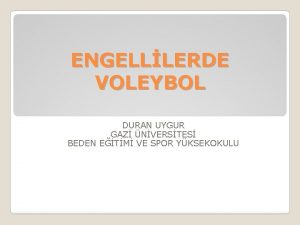 ENGELLLERDE VOLEYBOL DURAN UYGUR GAZ NVERSTES BEDEN ETM