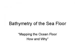 Bathymetry of the Sea Floor Mapping the Ocean