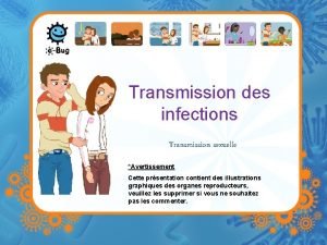 Transmission des infections Transmission sexuelle Avertissement Cette prsentation