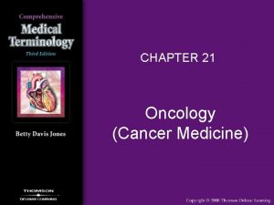 CHAPTER 21 Oncology Cancer Medicine Oncology Overview Cancer