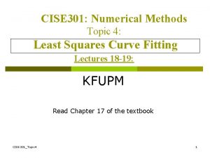 CISE 301 Numerical Methods Topic 4 Least Squares