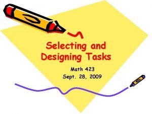 Selecting and Designing Tasks Math 423 Sept 28