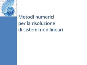 Metodi numerici per la risoluzione di sistemi non