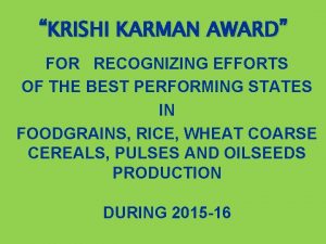 KRISHI KARMAN AWARD FOR RECOGNIZING EFFORTS OF THE