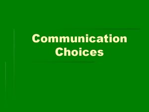 Communication choices