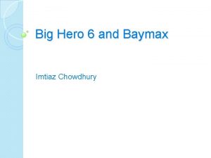 Big Hero 6 and Baymax Imtiaz Chowdhury BAYMAX