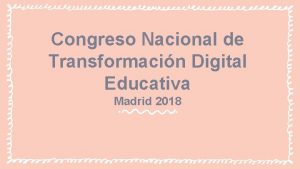 Congreso Nacional de Transformacin Digital Educativa Madrid 2018