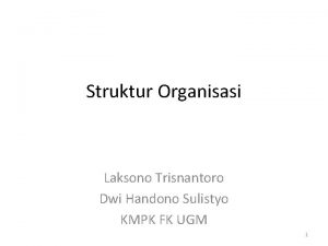 Struktur Organisasi Laksono Trisnantoro Dwi Handono Sulistyo KMPK