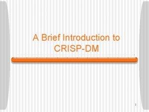 A Brief Introduction to CRISPDM 1 Background CRISPDM