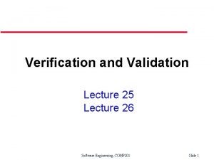 Verification and Validation Lecture 25 Lecture 26 Software
