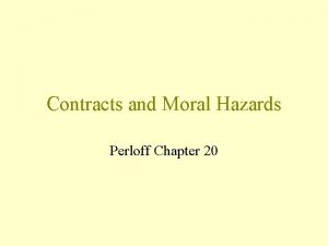Contracts and Moral Hazards Perloff Chapter 20 Principal