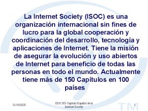 La Internet Society ISOC es una organizacin internacional