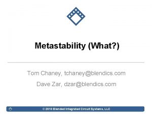 Metastability What Tom Chaney tchaneyblendics com Dave Zar