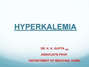 HYPERKALEMIA DR K K GUPTA MD ASSOCIATE PROF