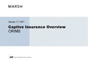 January 17 2007 Captive Insurance Overview ORIMS Note