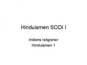 Hinduismen SODI I Indiens religioner Hinduismen 1 Indiens