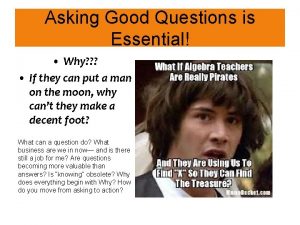 Asking Good Questions is Essential Why If they