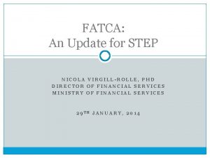 FATCA An Update for STEP NICOLA VIRGILLROLLE PHD
