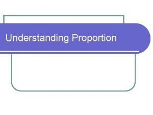 Understanding Proportion Ratio l A ratio is the