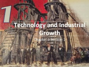 Technology and Industrial Growth Chapter 6 Section 1