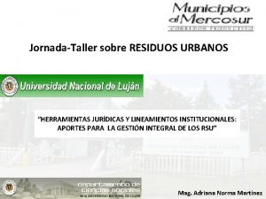JornadaTaller sobre RESIDUOS URBANOS HERRAMIENTAS JURDICAS Y LINEAMIENTOS