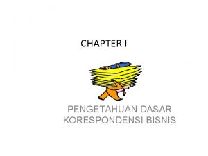 CHAPTER I PENGETAHUAN DASAR KORESPONDENSI BISNIS A PENGERTIAN