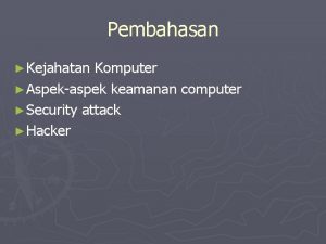 Pembahasan Kejahatan Komputer Aspekaspek keamanan computer Security attack