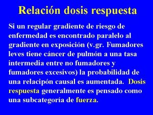 Relacin dosis respuesta Si un regular gradiente de