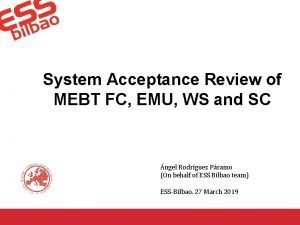 System Acceptance Review of MEBT FC EMU WS