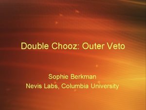Double Chooz Outer Veto Sophie Berkman Nevis Labs