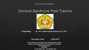 PRESENTASI KASUS Cervical Syndrome Post Trauma Pembimbing dr