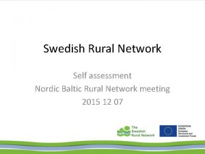 Swedish Rural Network Self assessment Nordic Baltic Rural