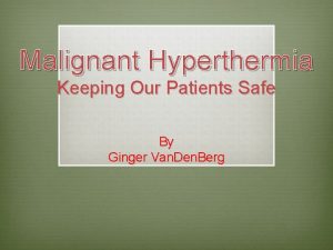 Malignant Hyperthermia Keeping Our Patients Safe By Ginger
