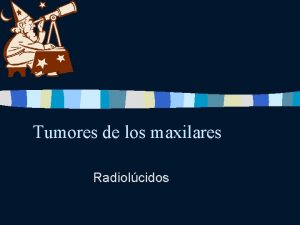 Tumores de los maxilares Radiolcidos Diagnstico diferencial de