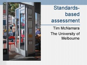 Standardsbased assessment Tim Mc Namara The University of