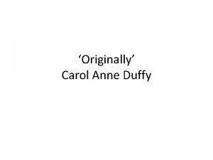 Originally Carol Anne Duffy Overview In this autobiographical