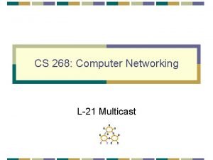 CS 268 Computer Networking L21 Multicast Multicast Routing