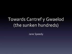Towards Cantref y Gwaelod the sunken hundreds Jane