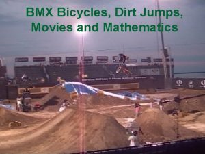 BMX Bicycles Dirt Jumps Movies and Mathematics BMX