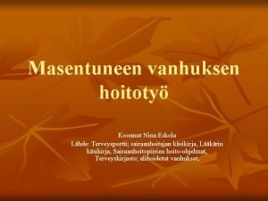 Masentuneen vanhuksen hoitoty Koonnut Nina Eskola Lhde Terveysportti