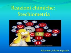 Reazioni chimiche Stechiometria Sebastiani Soldati Esposito MAPPA ESPERIMENTO