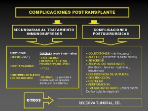 COMPLICACIONES POSTRANSPLANTE SECUNDARIAS AL TRATAMIENTO INMUNOSUPRESOR TEMPRANAS TARDAS