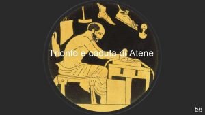 Trionfo e caduta di Atene TRIONFO E CADUTA