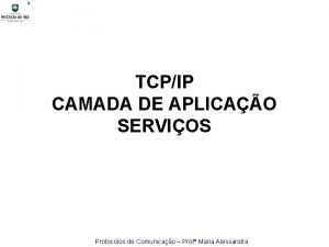 TCPIP CAMADA DE APLICAO SERVIOS Protocolos de Comunicao