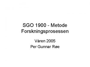 SGO 1900 Metode Forskningsprosessen Vren 2005 Per Gunnar