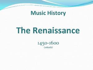 Music History The Renaissance 1450 1600 rebirth Music