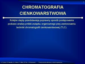 1 CHROMATOGRAFIA CIENKOWARSTWOWA Kolejne slajdy przedstawiaj poprawny sposb