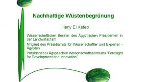 Nachhaltige Wstenbegrnung Hany El Kateb Wissenschaftlicher Berater des